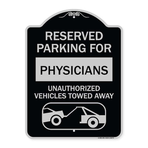 Reserved Parking for Physicians Unauthorized Vehicles Towed Away Alum Sign, 24" x 18", BS-1824-23079